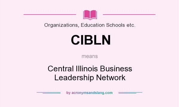 What does CIBLN mean? It stands for Central Illinois Business Leadership Network