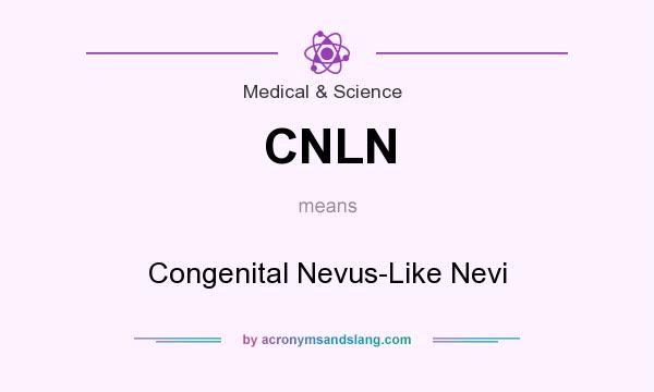 What does CNLN mean? It stands for Congenital Nevus-Like Nevi