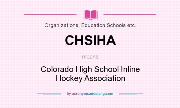 What does CHSIHA mean? It stands for Colorado High School Inline Hockey Association