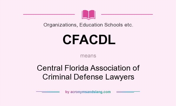 What does CFACDL mean? It stands for Central Florida Association of Criminal Defense Lawyers