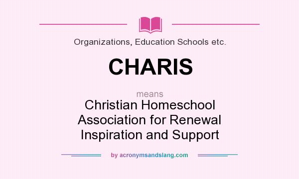 What does CHARIS mean? It stands for Christian Homeschool Association for Renewal Inspiration and Support