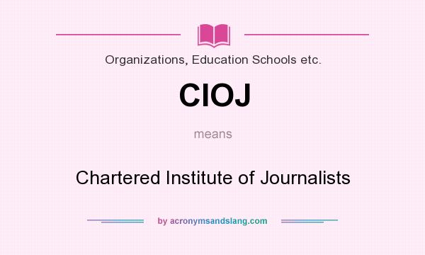What does CIOJ mean? It stands for Chartered Institute of Journalists