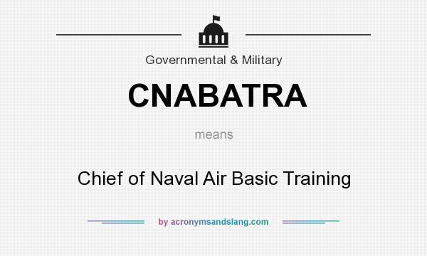 What does CNABATRA mean? It stands for Chief of Naval Air Basic Training