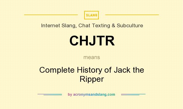 What does CHJTR mean? It stands for Complete History of Jack the Ripper