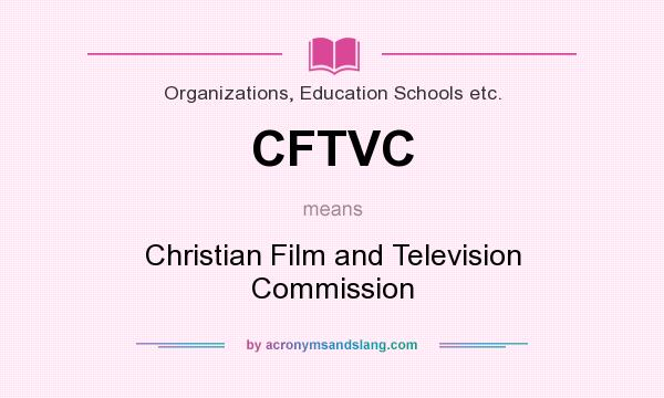 What does CFTVC mean? It stands for Christian Film and Television Commission