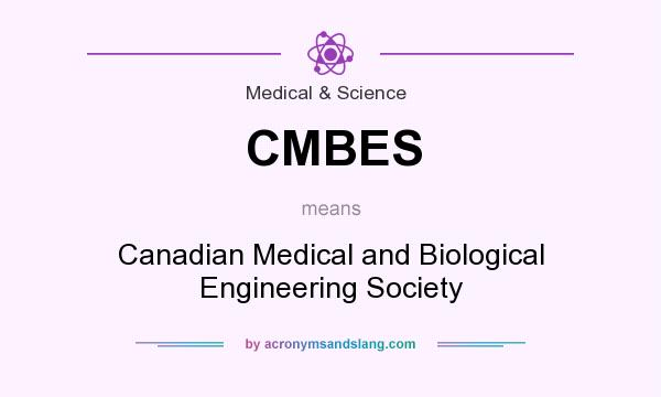 What does CMBES mean? It stands for Canadian Medical and Biological Engineering Society