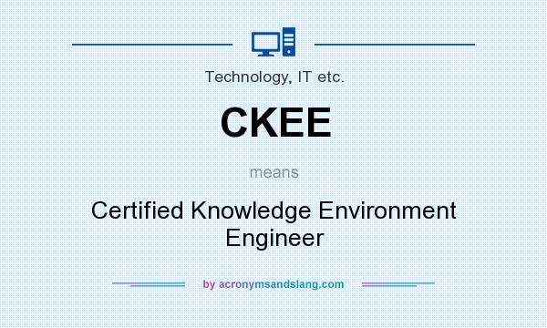 What does CKEE mean? It stands for Certified Knowledge Environment Engineer