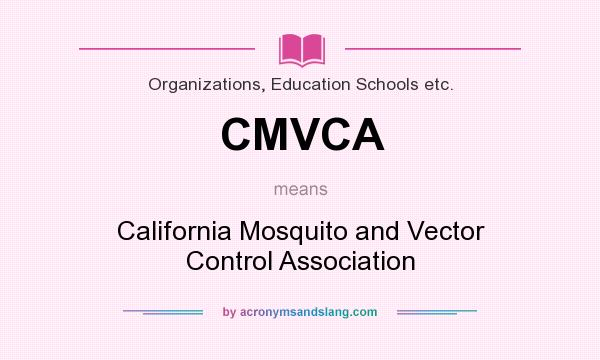 What does CMVCA mean? It stands for California Mosquito and Vector Control Association