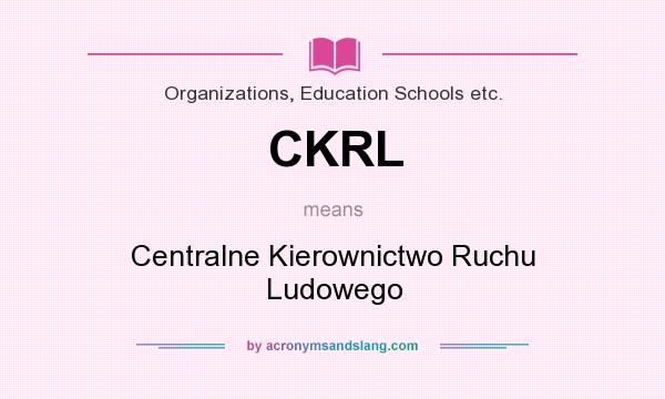What does CKRL mean? It stands for Centralne Kierownictwo Ruchu Ludowego