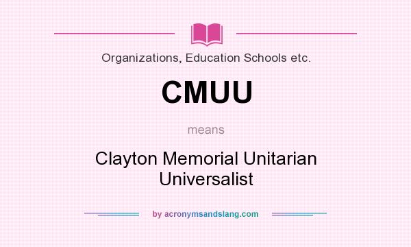 What does CMUU mean? It stands for Clayton Memorial Unitarian Universalist