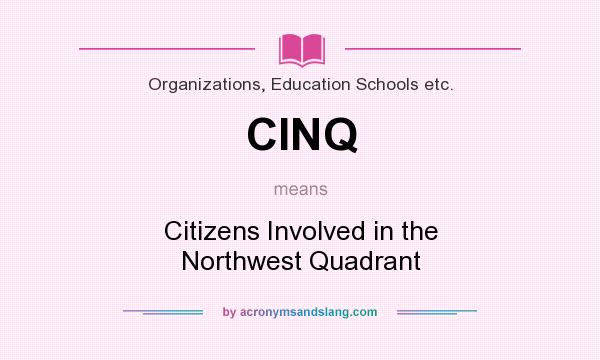 What does CINQ mean? It stands for Citizens Involved in the Northwest Quadrant