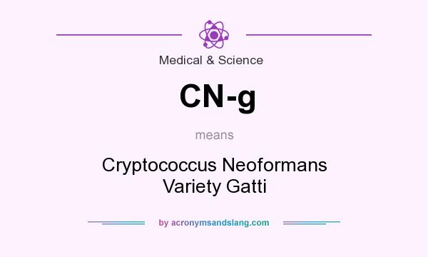 What does CN-g mean? It stands for Cryptococcus Neoformans Variety Gatti