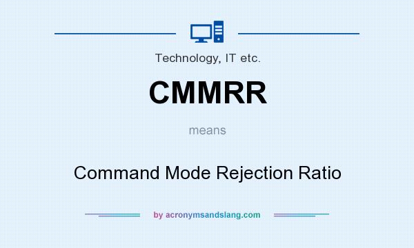 What does CMMRR mean? It stands for Command Mode Rejection Ratio