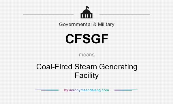 What does CFSGF mean? It stands for Coal-Fired Steam Generating Facility
