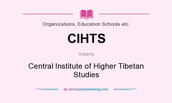 What does CIHTS mean? It stands for Central Institute of Higher Tibetan Studies
