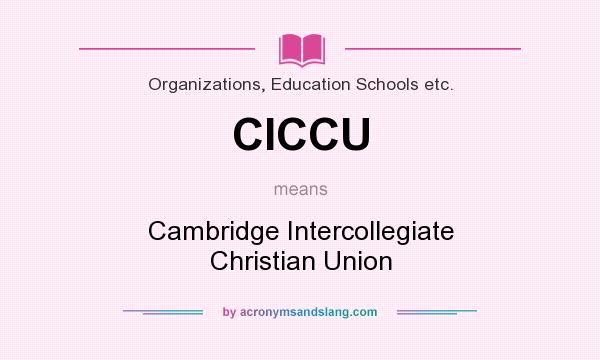 What does CICCU mean? It stands for Cambridge Intercollegiate Christian Union
