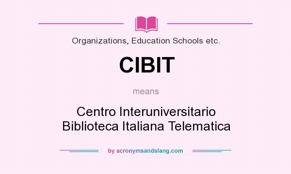 What does CIBIT mean? It stands for Centro Interuniversitario Biblioteca Italiana Telematica