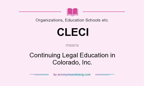 What does CLECI mean? It stands for Continuing Legal Education in Colorado, Inc.