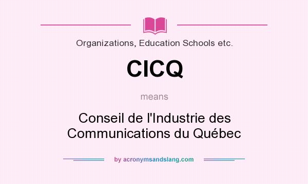 What does CICQ mean? It stands for Conseil de l`Industrie des Communications du Québec