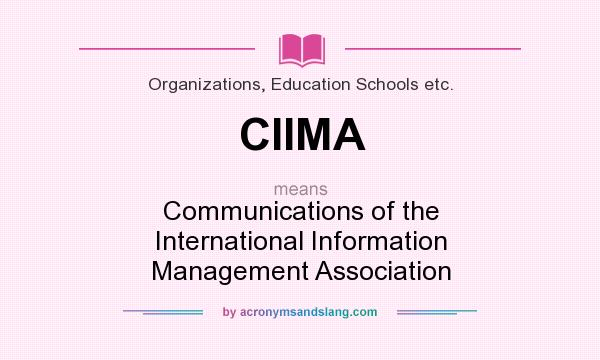 What does CIIMA mean? It stands for Communications of the International Information Management Association