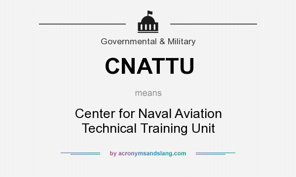 What does CNATTU mean? It stands for Center for Naval Aviation Technical Training Unit