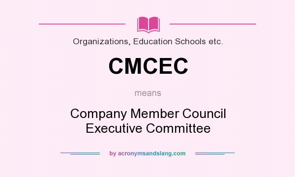 What does CMCEC mean? It stands for Company Member Council Executive Committee