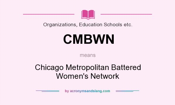 What does CMBWN mean? It stands for Chicago Metropolitan Battered Women`s Network