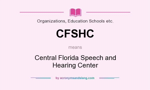 What does CFSHC mean? It stands for Central Florida Speech and Hearing Center