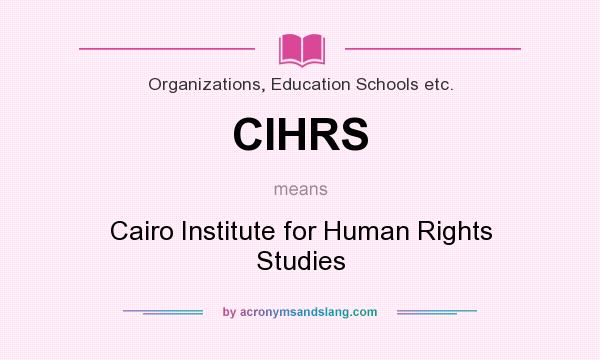 What does CIHRS mean? It stands for Cairo Institute for Human Rights Studies