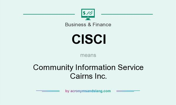 What does CISCI mean? It stands for Community Information Service Cairns Inc.