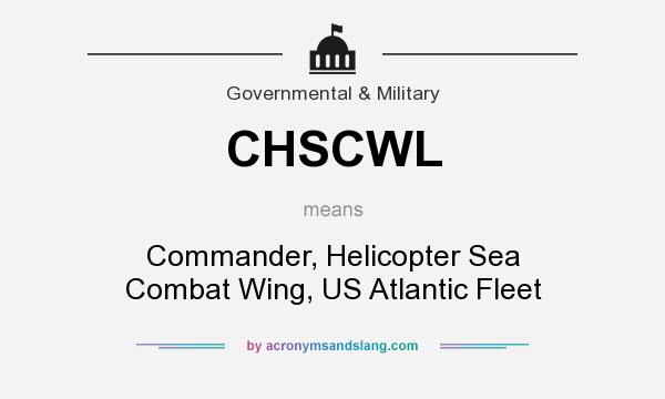 What does CHSCWL mean? It stands for Commander, Helicopter Sea Combat Wing, US Atlantic Fleet