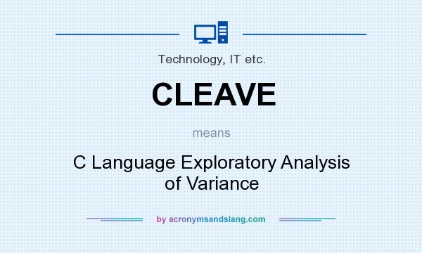 What does CLEAVE mean? It stands for C Language Exploratory Analysis of Variance