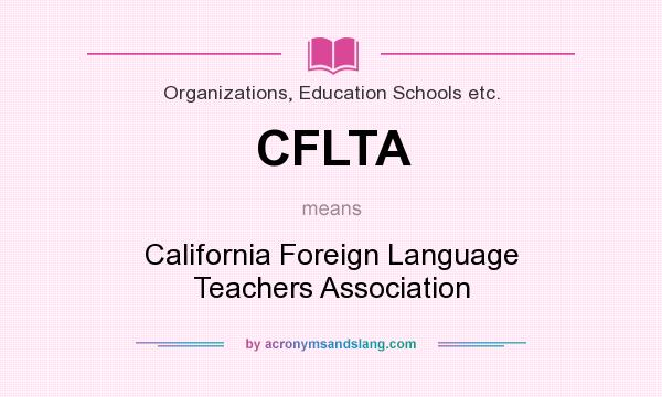 What does CFLTA mean? It stands for California Foreign Language Teachers Association