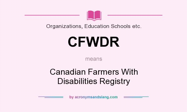 What does CFWDR mean? It stands for Canadian Farmers With Disabilities Registry