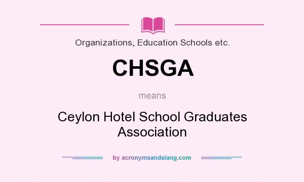 What does CHSGA mean? It stands for Ceylon Hotel School Graduates Association