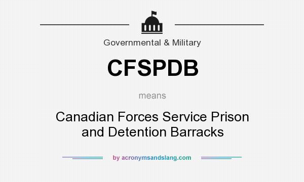 What does CFSPDB mean? It stands for Canadian Forces Service Prison and Detention Barracks