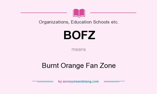 What does BOFZ mean? It stands for Burnt Orange Fan Zone