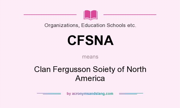 What does CFSNA mean? It stands for Clan Fergusson Soiety of North America