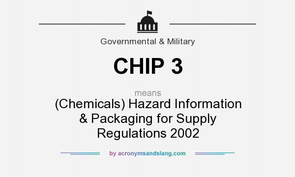 What does CHIP 3 mean? It stands for (Chemicals) Hazard Information & Packaging for Supply Regulations 2002