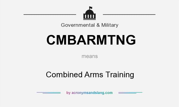 What does CMBARMTNG mean? It stands for Combined Arms Training