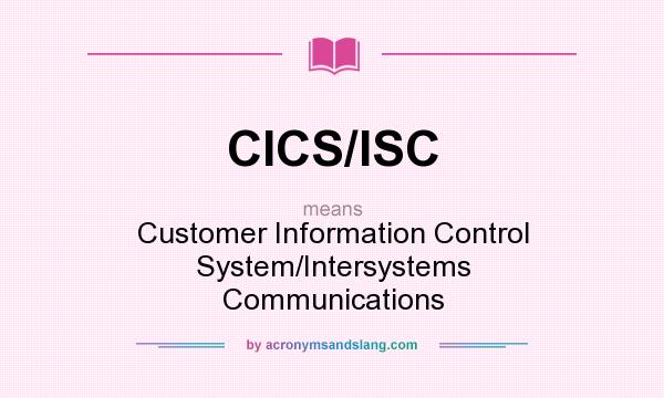 What does CICS/ISC mean? It stands for Customer Information Control System/Intersystems Communications