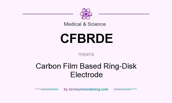 What does CFBRDE mean? It stands for Carbon Film Based Ring-Disk Electrode