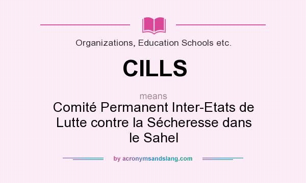 What does CILLS mean? It stands for Comité Permanent Inter-Etats de Lutte contre la Sécheresse dans le Sahel