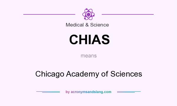 What does CHIAS mean? It stands for Chicago Academy of Sciences
