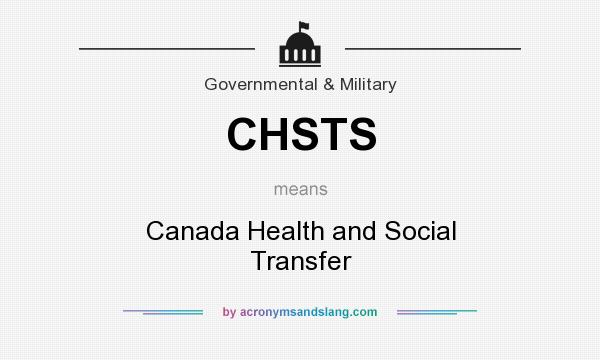 What does CHSTS mean? It stands for Canada Health and Social Transfer