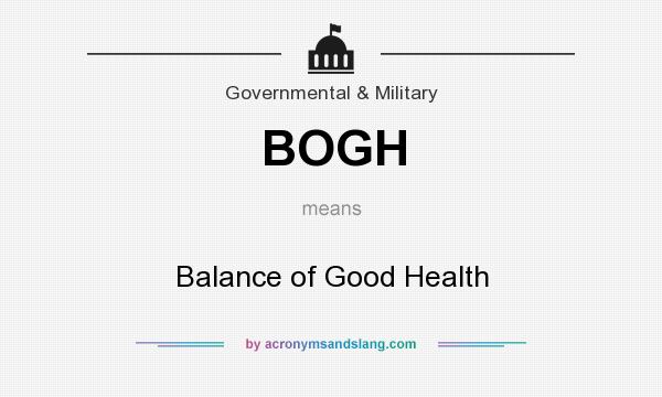 What does BOGH mean? It stands for Balance of Good Health