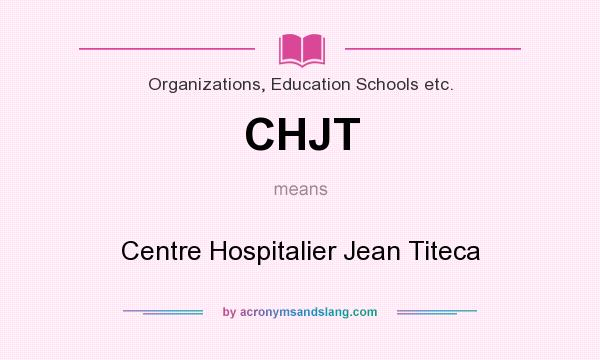 What does CHJT mean? It stands for Centre Hospitalier Jean Titeca