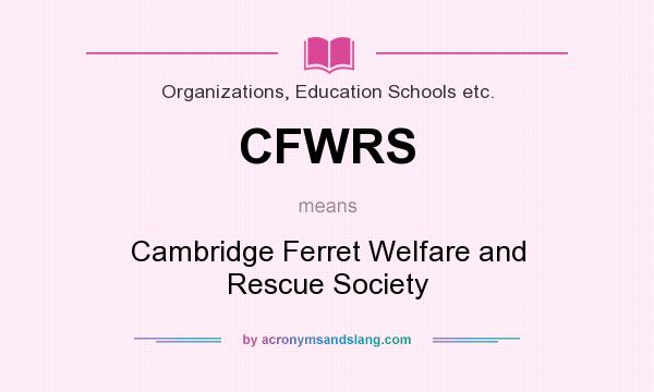 What does CFWRS mean? It stands for Cambridge Ferret Welfare and Rescue Society