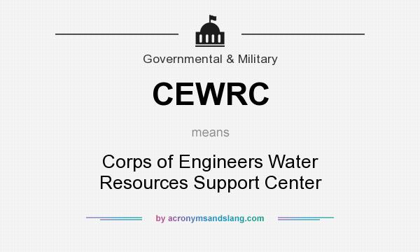 What does CEWRC mean? It stands for Corps of Engineers Water Resources Support Center