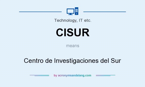What does CISUR mean? It stands for Centro de Investigaciones del Sur